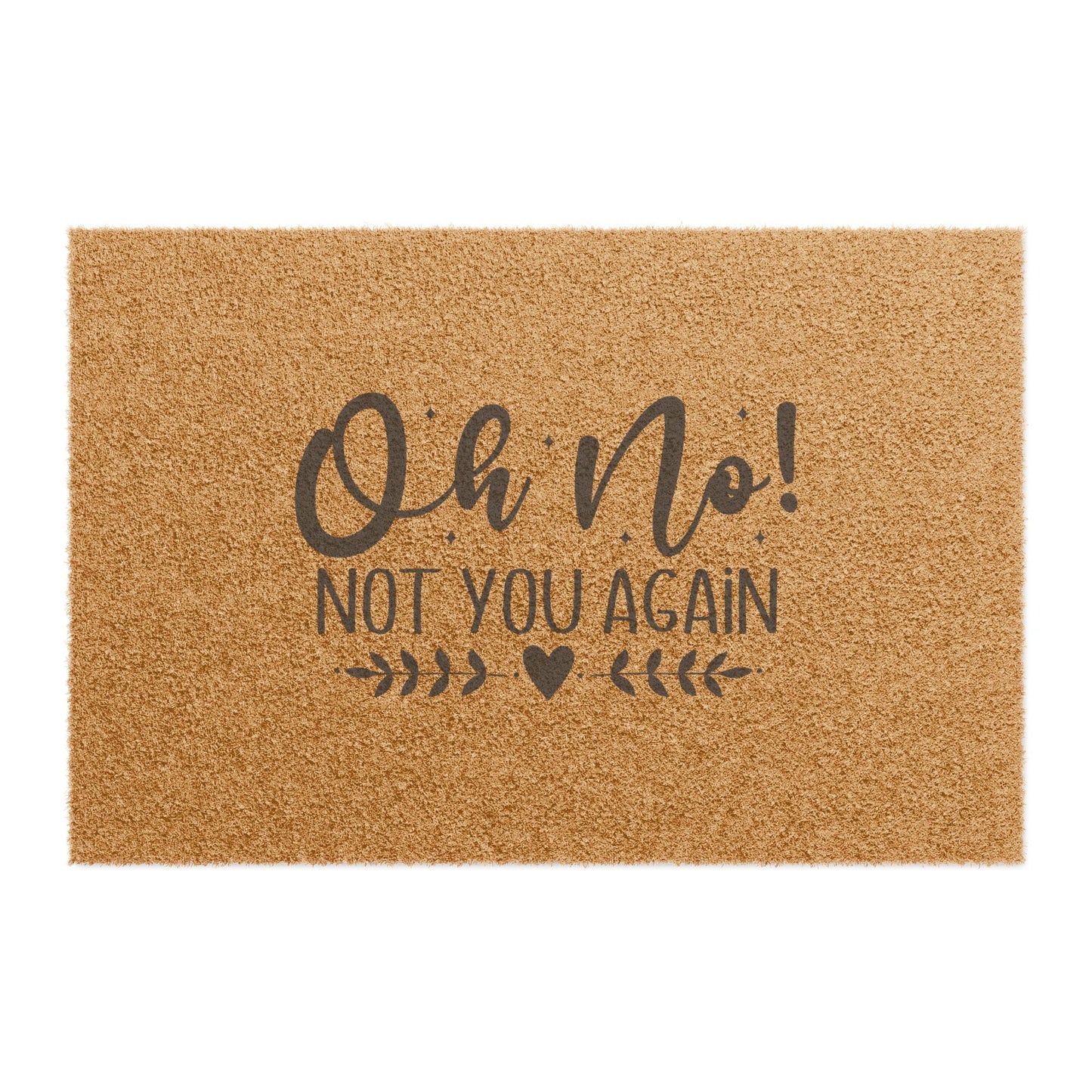 Oh No! Not You Again Doormat — Funny Welcome Coir Door Mat