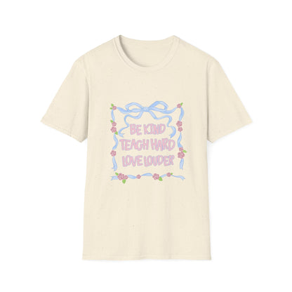 Be Kind, Teach Hard, Love Louder Teacher T-shirt
