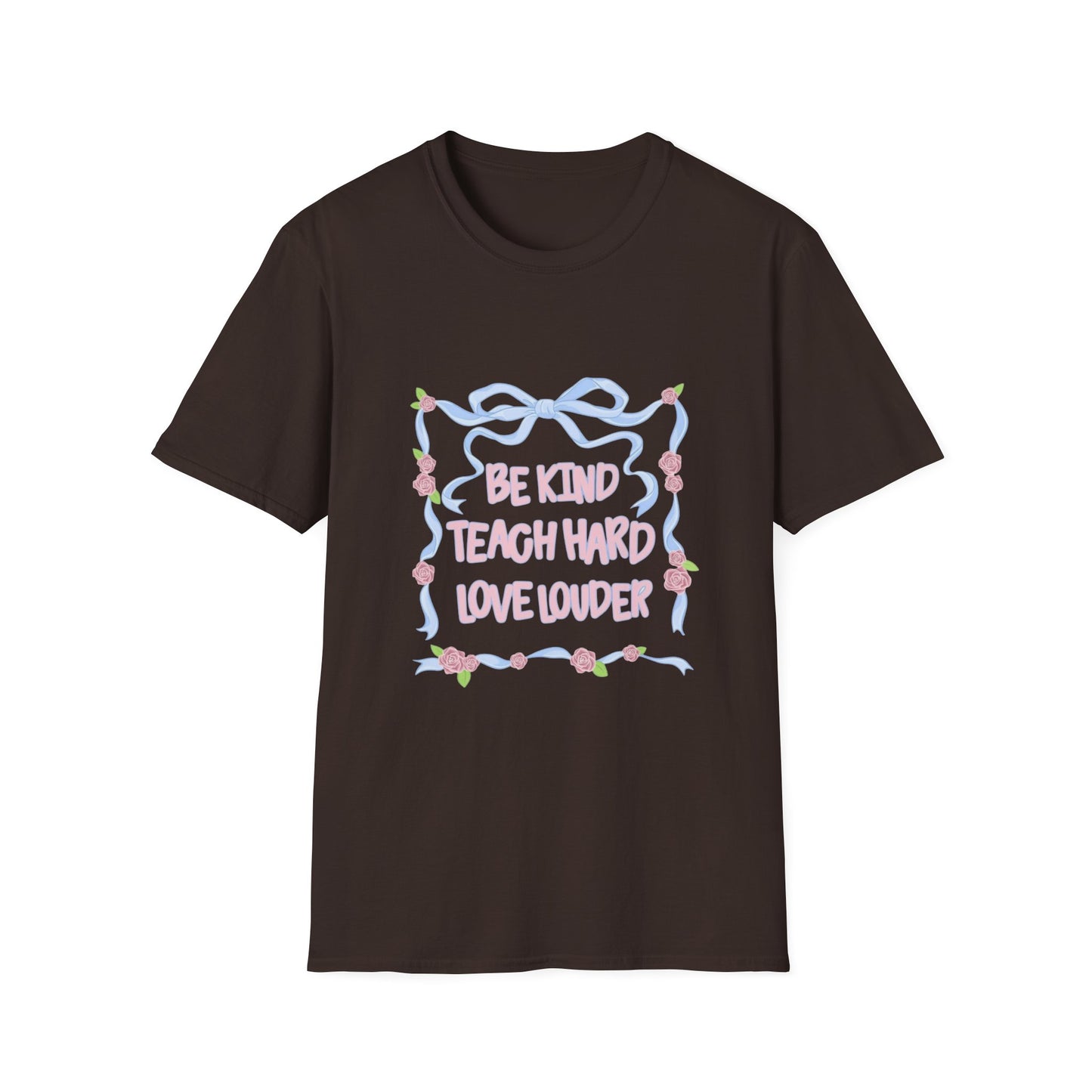 Be Kind, Teach Hard, Love Louder Teacher T-shirt
