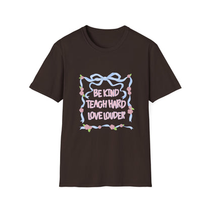 Be Kind, Teach Hard, Love Louder Teacher T-shirt