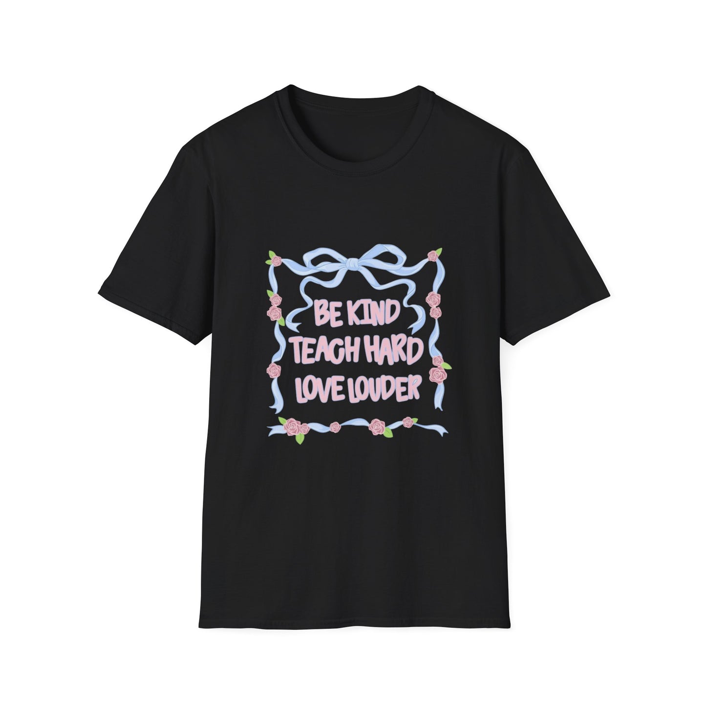 Be Kind, Teach Hard, Love Louder Teacher T-shirt