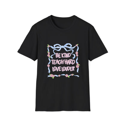 Be Kind, Teach Hard, Love Louder Teacher T-shirt