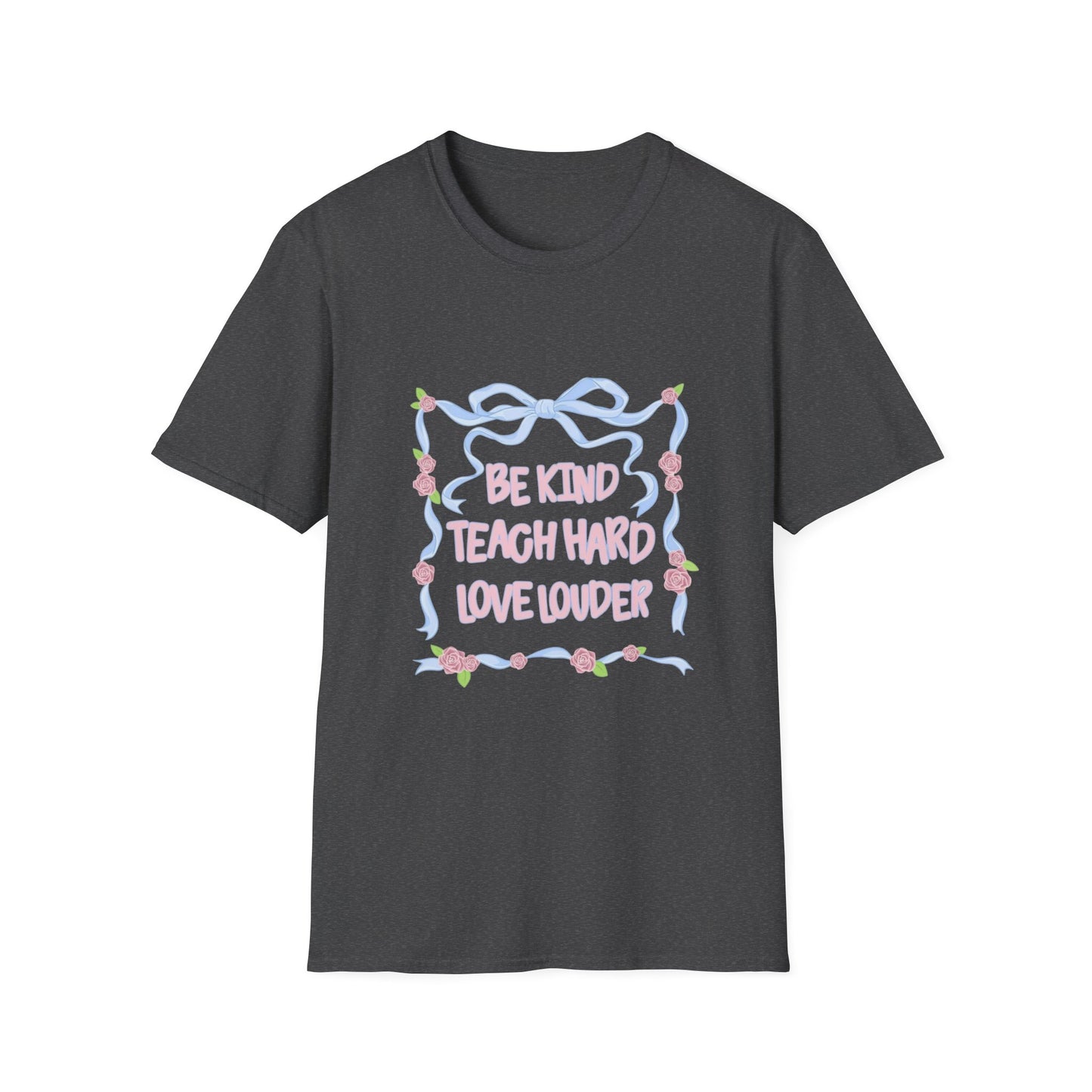 Be Kind, Teach Hard, Love Louder Teacher T-shirt