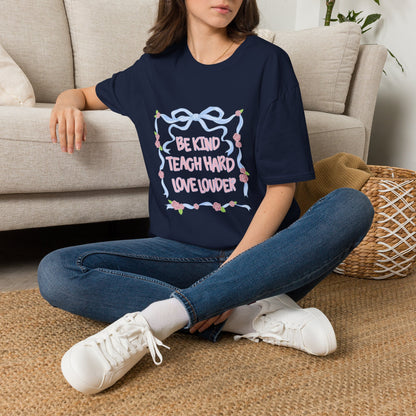 Be Kind, Teach Hard, Love Louder Teacher T-shirt