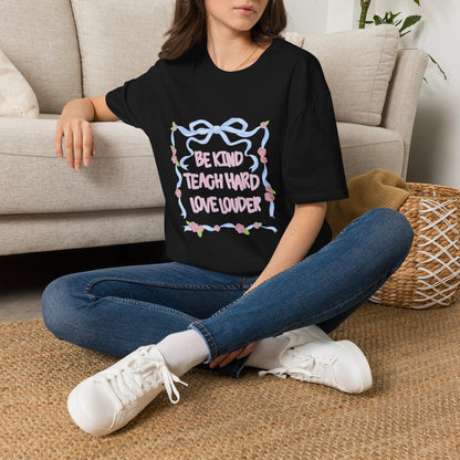 Be Kind, Teach Hard, Love Louder Teacher T-shirt