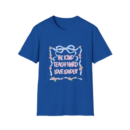Be Kind, Teach Hard, Love Louder Teacher T-shirt