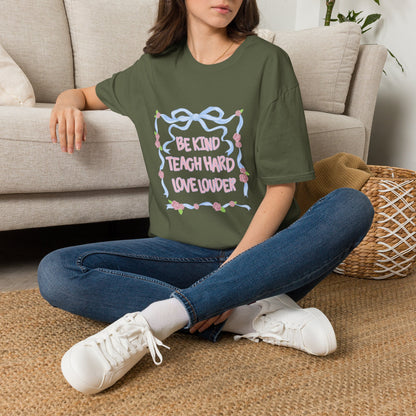 Be Kind, Teach Hard, Love Louder Teacher T-shirt
