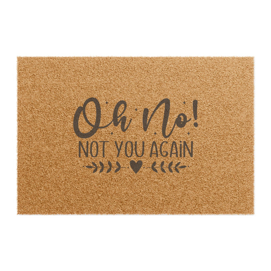 Oh No! Not You Again Doormat — Funny Welcome Coir Door Mat