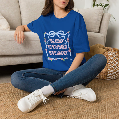 Be Kind, Teach Hard, Love Louder Teacher T-shirt