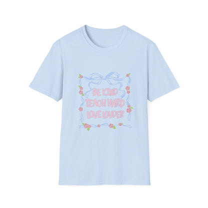 Be Kind, Teach Hard, Love Louder Teacher T-shirt