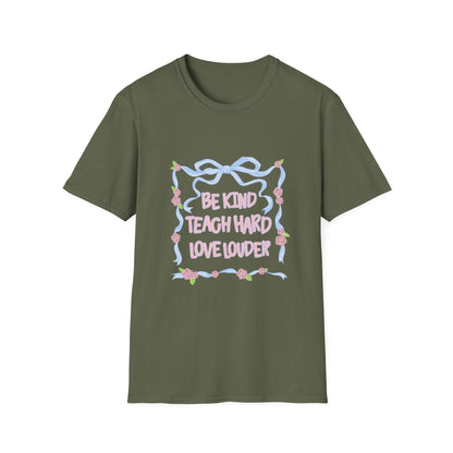 Be Kind, Teach Hard, Love Louder Teacher T-shirt