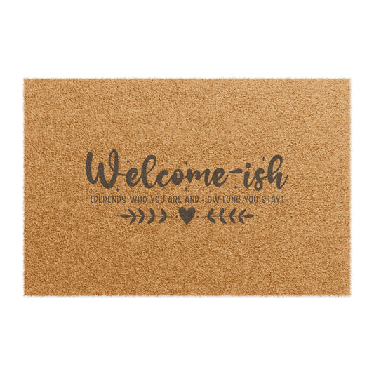Welcome-ish Doormat — Funny Welcome Mat with ‘Welcome-ish (Depending Who You Are and How Long You Stay)’