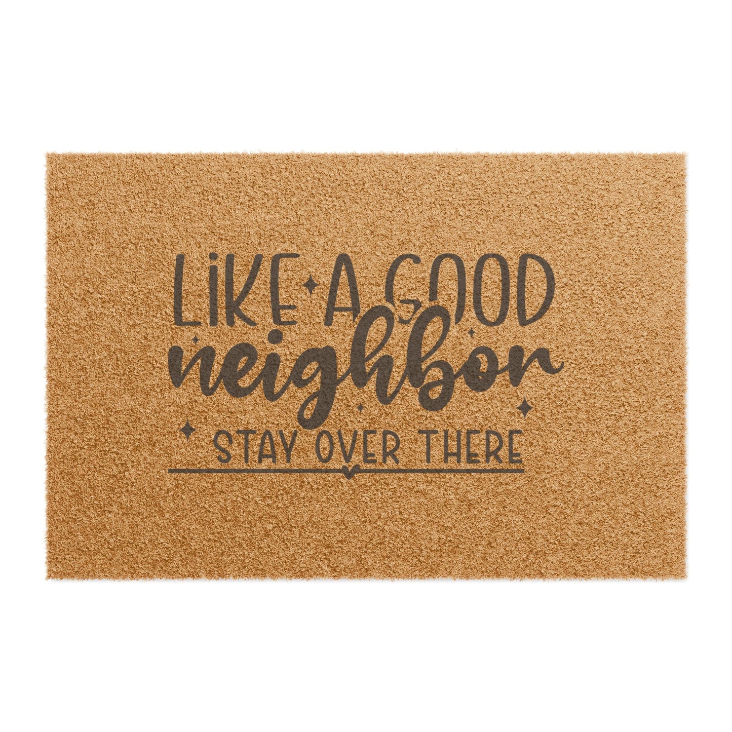 Doormat — “Like a Good Neighbor Stay Over There” Funny Outdoor Welcome Mat