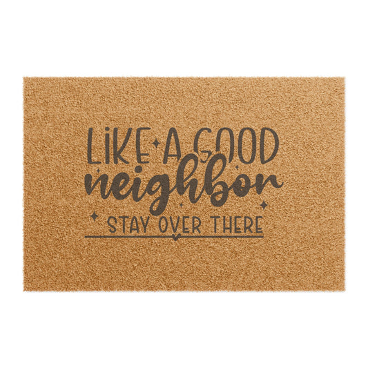 Doormat — “Like a Good Neighbor Stay Over There” Funny Outdoor Welcome Mat