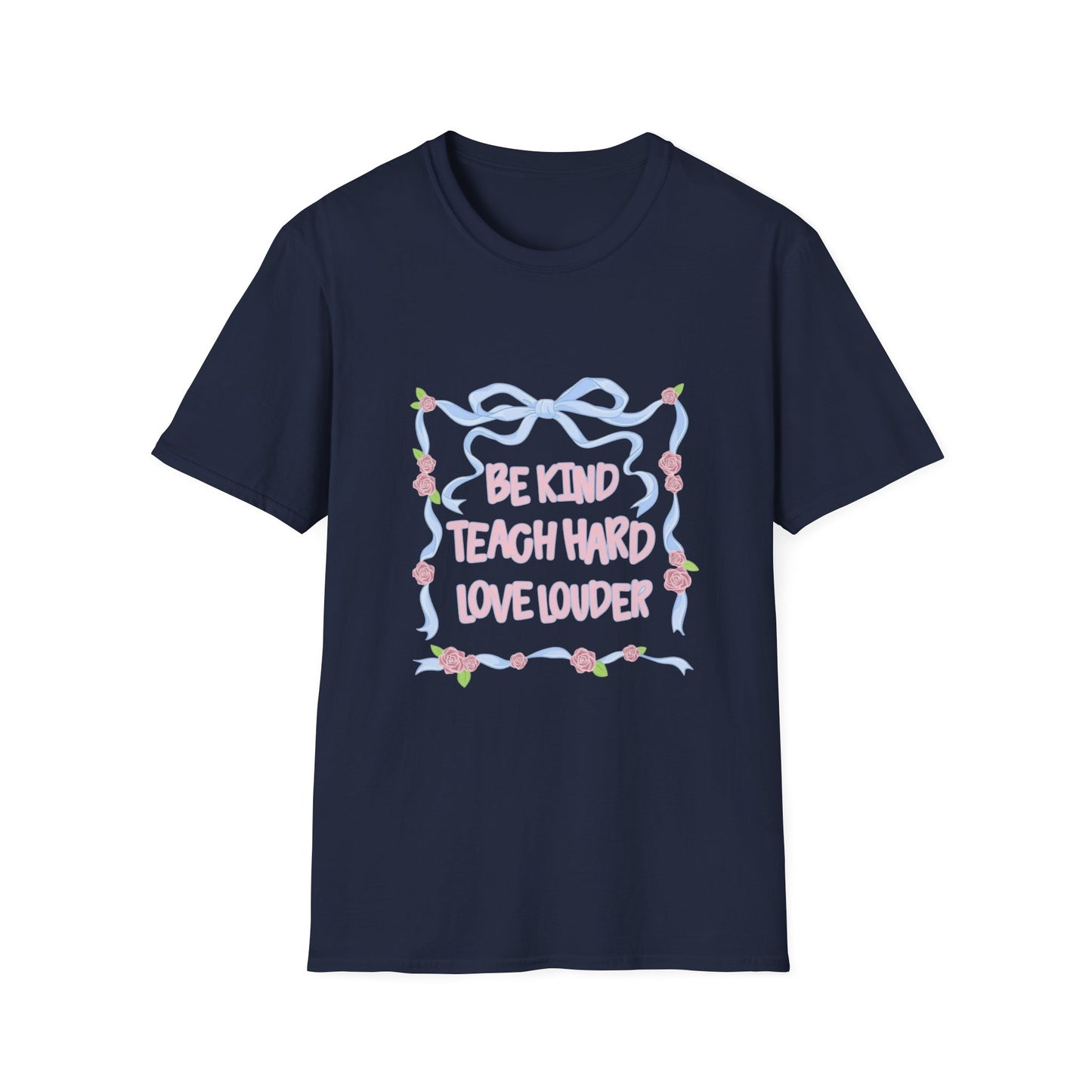 Be Kind, Teach Hard, Love Louder Teacher T-shirt