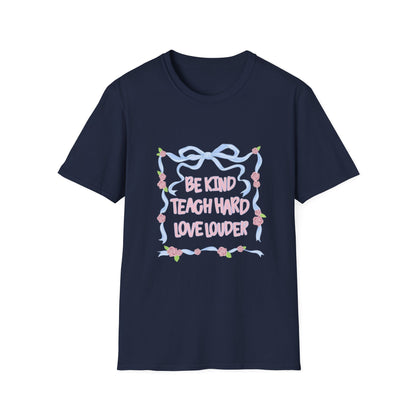 Be Kind, Teach Hard, Love Louder Teacher T-shirt