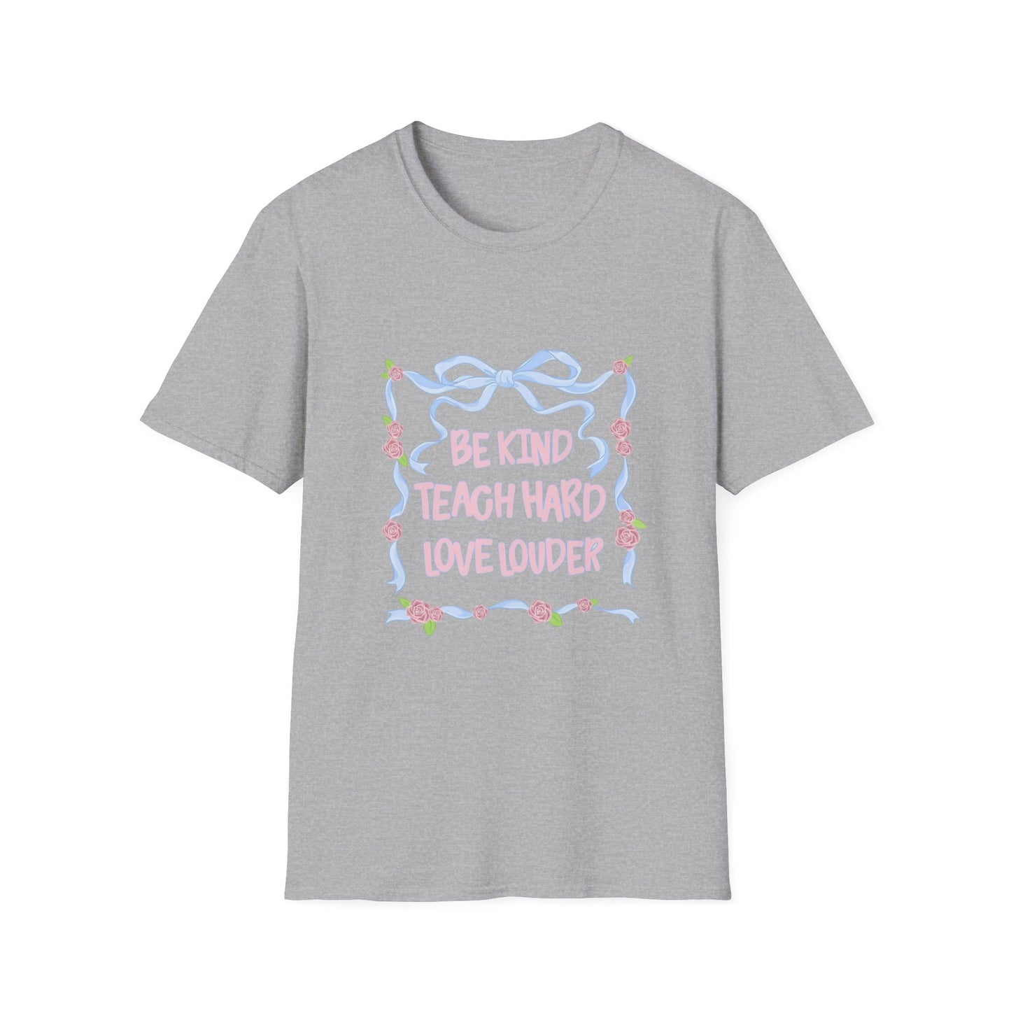 Be Kind, Teach Hard, Love Louder Teacher T-shirt