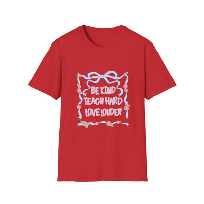 Be Kind, Teach Hard, Love Louder Teacher T-shirt