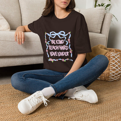 Be Kind, Teach Hard, Love Louder Teacher T-shirt